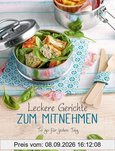 Leckere Gerichte zum Mitnehmen: Das To-go-Kochbuch. Rezepte für jeden Geschmack - besser, gesünder, preiswerter