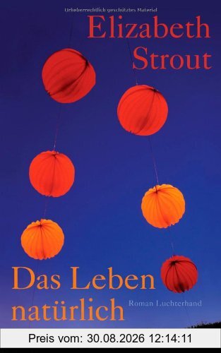 Das Leben, natürlich: Roman