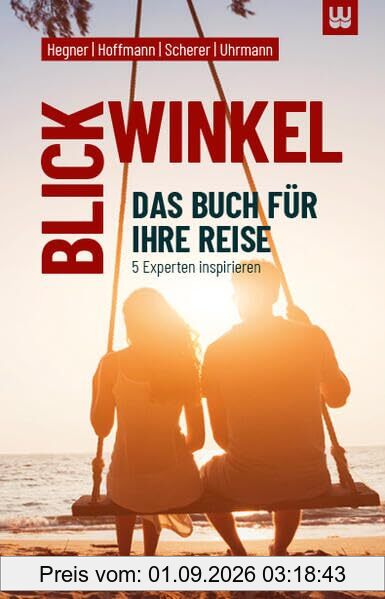 BLICKWINKEL: Das Buch für Ihre Reise - 5 Experten inspirieren
