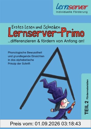 Lernserver-Primo. Erstes Lesen und Schreiben - differenzieren & fördern von Anfang an!- Teil 2 (Fördermaterialien): Phonologische Bewusstheit und ... in das alphabetische Prinzip der Schrift