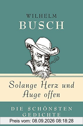 Solange Herz und Auge offen: Die schönsten Gedichte