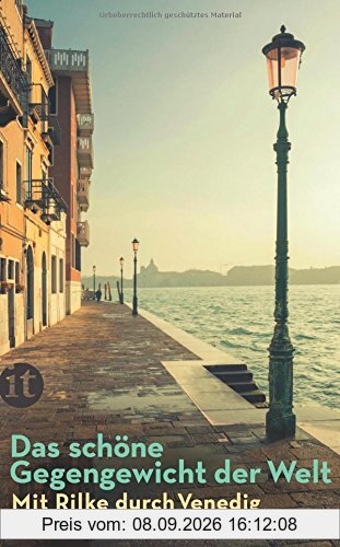 Das schöne Gegengewicht der Welt: Mit Rilke durch Venedig (insel taschenbuch)