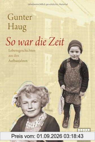 So war die Zeit: Lebensgeschichten aus den Aufbaujahren
