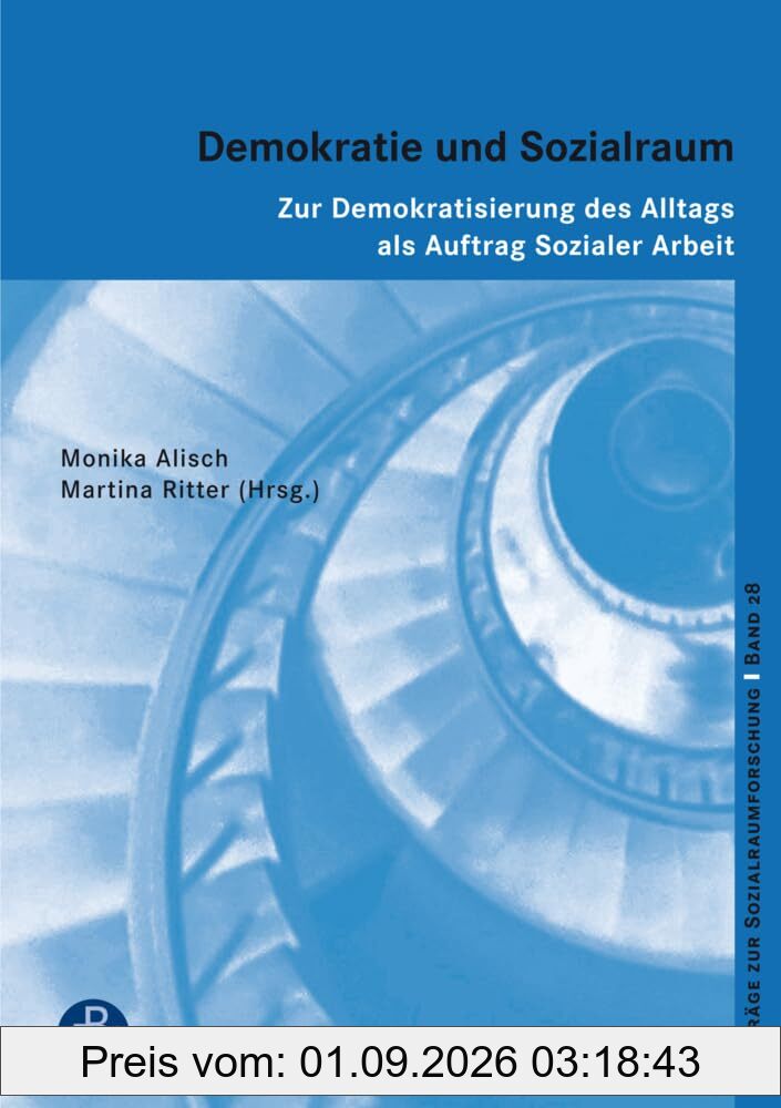 Demokratie und Sozialraum: Zur Demokratisierung des Alltags als Auftrag Sozialer Arbeit (Beiträge zur Sozialraumforschung)