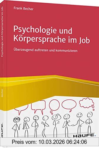 Frank Becher Psychologie Und Körpersprache Im Job, Überzeugend Auftreten Und Kommunizieren (Haufe Fachbuch)