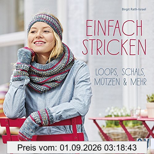 Einfach stricken: Loops, Schals, Mützen & mehr