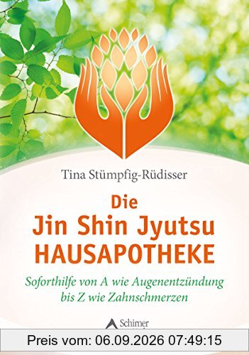Die Jin-Shin-Jyutsu-Hausapotheke: Soforthilfe von A wie Augenentzündung bis Z wie Zahnschmerzen