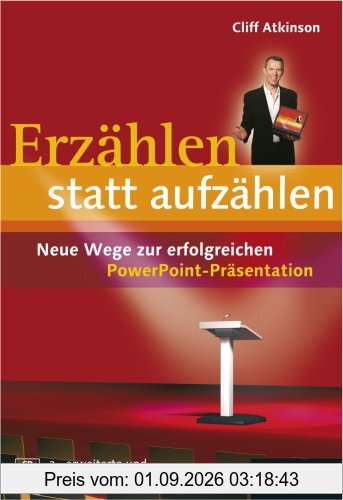 Erzählen statt aufzählen: Neue Wege zur erfolgreichen PowerPoint-Präsentation; 2. Auflage. Mit CD-ROM.