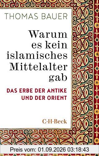 Warum es kein islamisches Mittelalter gab: Das Erbe der Antike und der Orient