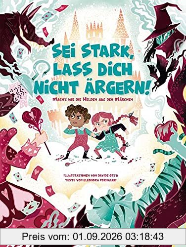 Sei stark, lass dich nicht ärgern!: Mach‘s wie die Helden aus den Märchen