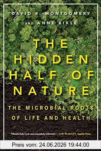 Montgomery, David R. (University of Washington) The Hidden Half Of Nature, The Microbial Roots Of Life And Health