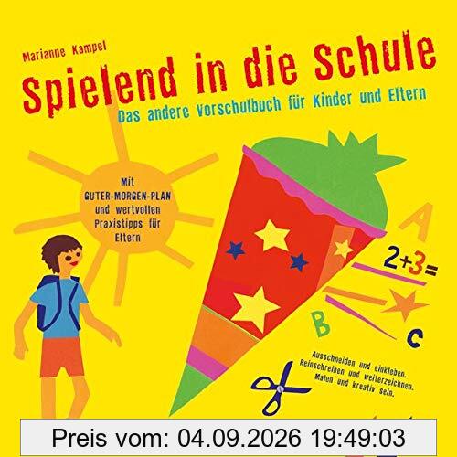 Spielend in die Schule: Das andere Vorschulbuch für Kinder und Eltern