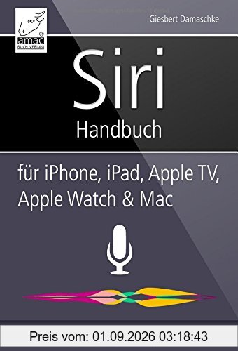 Siri Handbuch - für iPhone, iPad, Apple TV, Apple Watch und Mac