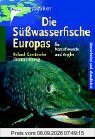 Die Süsswasserfische Europas: Für Naturfreunde und Angler