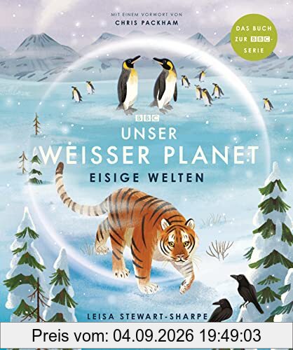 Unser weißer Planet - Eisige Welten: Das Kindersachbuch zur BBC-Serie „Unser Planet“ (Die BBC-Unser-Planet-Reihe, Band 3)