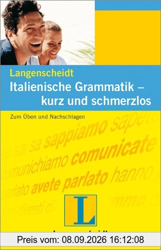 Italienische Grammatik, kurz und schmerzlos: Zum Üben und Nachschlagen