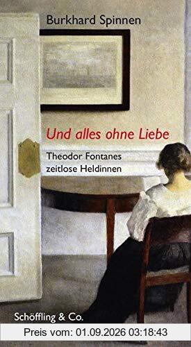 Und alles ohne Liebe: Theodor Fontanes zeitlose Heldinnen