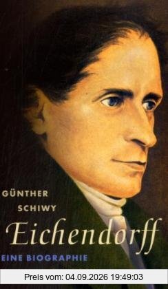Eichendorff: Der Dichter in seiner Zeit. Eine Biographie