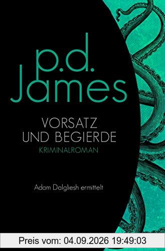 Vorsatz und Begierde: Roman (Die Dalgliesh-Romane, Band 8)