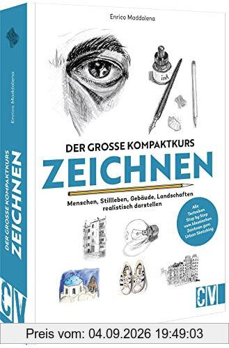 Zeichenschule Erwachsene: Der große Kompaktkurs Zeichnen. Menschen, Stillleben, Gebäude, Landschaften realistisch darstellen. Zeichnen für Anfänger