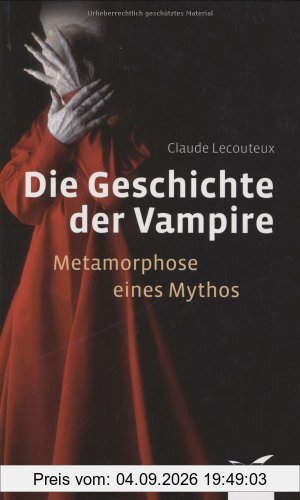 Die Geschichte der Vampire: Metamorphose eines Mythos
