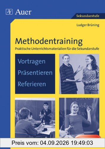 Methodentraining: Vortragen - Präsentieren - Referieren: Praktische Unterrichtsmaterialien für die Sekundarstufe (5. bis 10. Klasse)