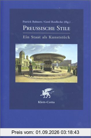 Preußische Stile. Ein Staat als Kunststück