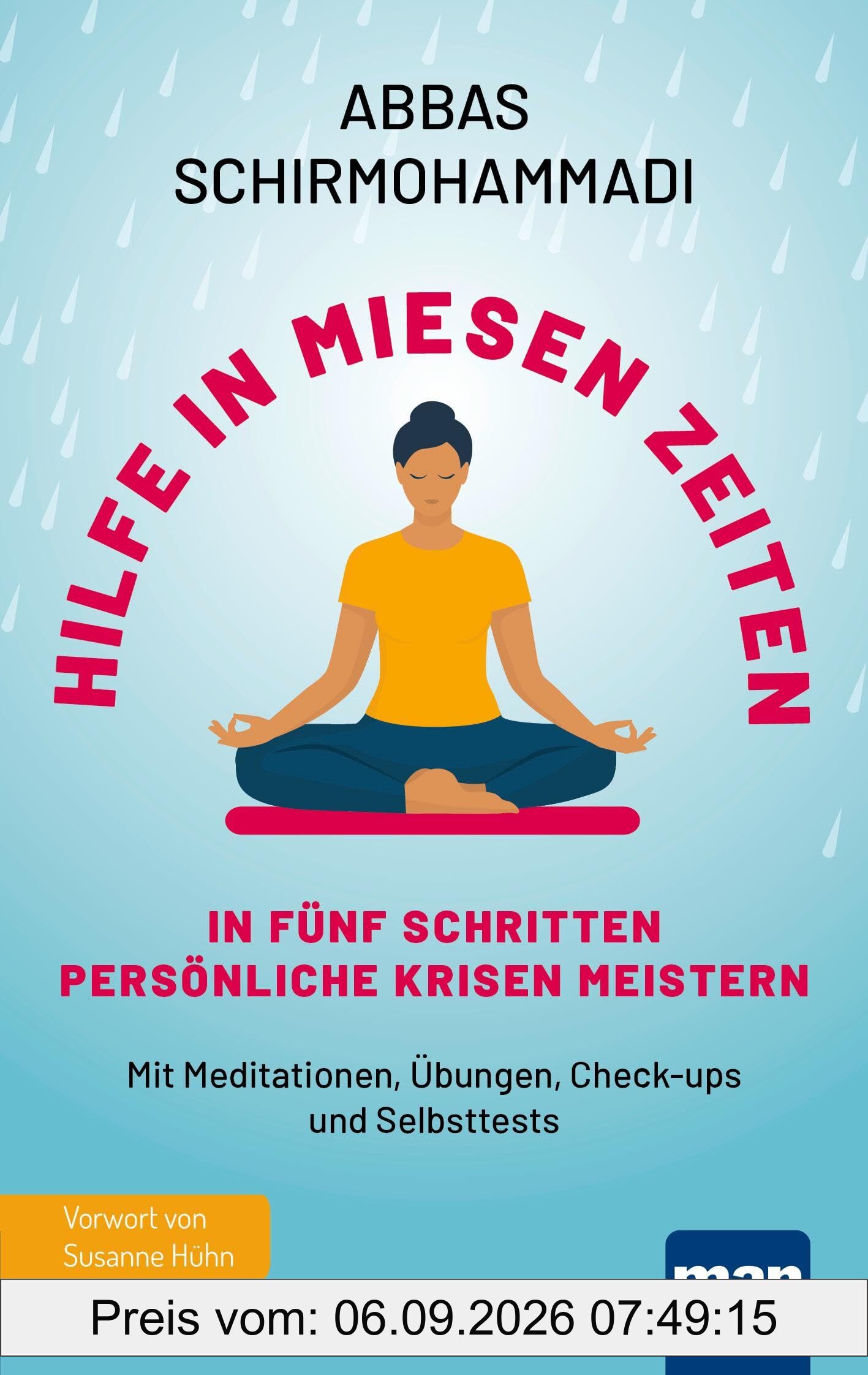 Hilfe in miesen Zeiten. In fünf Schritten persönliche Krisen meistern: Mit Meditationen, Übungen, Check-ups und Selbsttests. Mit Vorwort von Susanne Hühn