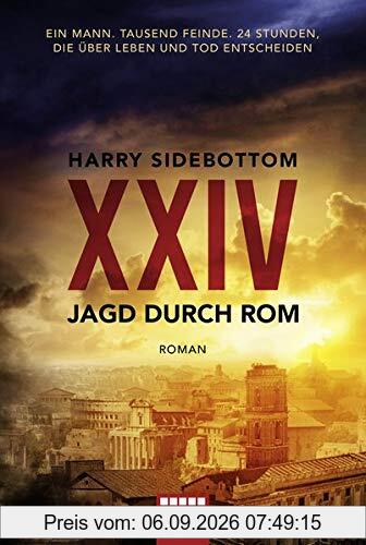 Jagd durch Rom - XXIV: Ein Mann. Tausend Feinde. 24 Stunden, die über Leben und Tod entscheiden. Roman