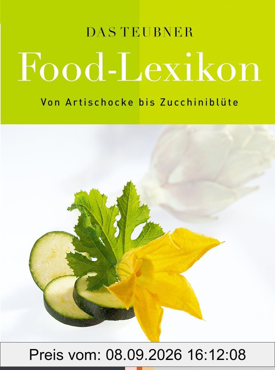 Das TEUBNER Food-Lexikon: Von Artischocke bis Zucchiniblüte. Über 1200 Produkte (Teubner Handbücher)