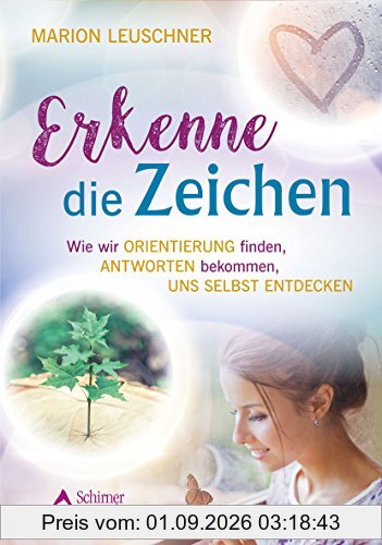 Erkenne die Zeichen: Wie wir Orientierung finden, Antworten bekommen, uns selbst entdecken