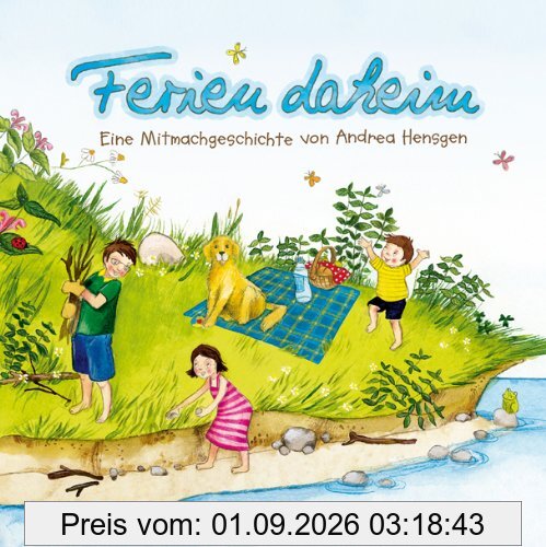 Ferien daheim: Eine Mitmachgeschichte von Andrea Hensgen