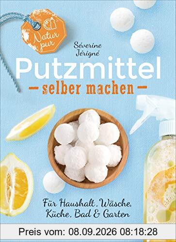 Natur pur - Putzmittel selber machen für Haushalt, Wäsche, Küche, Bad und Garten: Mit Rezepten für Reinigungsmittel, Wasch- und Spülmittel, Entkalker ... - ökologisch, nachhaltig, plastikfrei - -