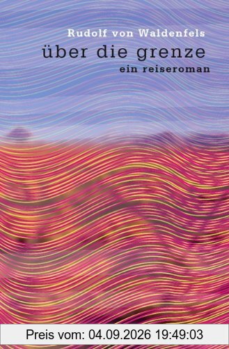 Über die Grenze: Ein Reiseroman