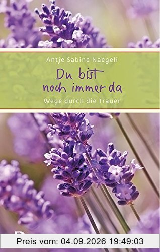 Du bist noch immer da: Wege durch die Trauer (Eschbacher Präsent)