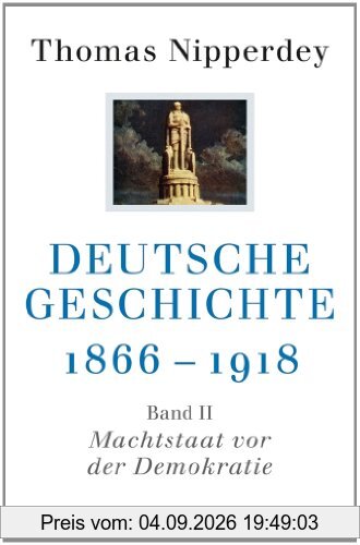 Deutsche Geschichte 1866-1918: Zweiter Band: Machtstaat vor der Demokratie