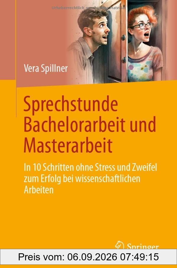 Sprechstunde Bachelorarbeit und Masterarbeit: In 10 Schritten ohne Stress und Zweifel zum Erfolg bei wissenschaftlichen Arbeiten