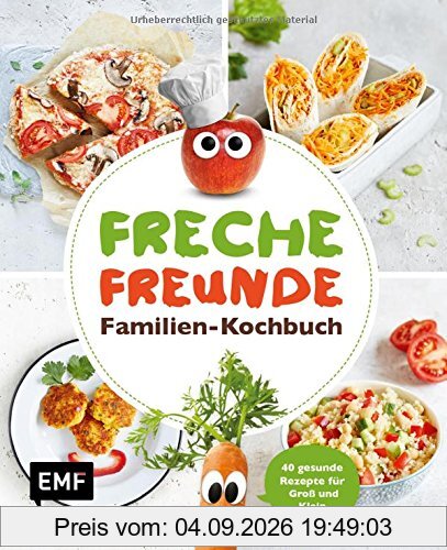 Freche Freunde - Familien-Kochbuch: 40 gesunde Rezepte für Groß und Klein