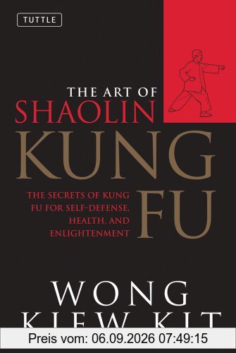 Art of Shaolin Kung Fu: The Secrets of Kung Fu for Self-Defense, Health and Enlightenment (Tuttle Martial Arts)