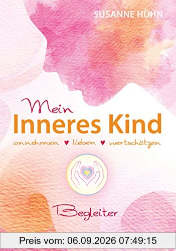 Mein Inneres-Kind-Begleiter: annehmen - lieben - wertschätzen