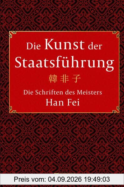 Die Kunst der Staatsführung: Die Schriften des Meisters Han Fei:Gesamtausgabe: Aus dem Altchinesischen übersetzt, mit Vorwort und Kommentaren von Wilmar Mögling