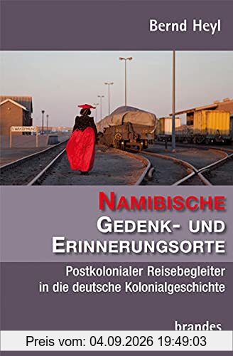 Namibische Gedenk- und Erinnerungsorte: Postkolonialer Reisebegleiter in die deutsche Kolonialgeschichte