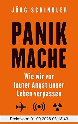 Panikmache: Wie wir vor lauter Angst unser Leben verpassen (Fischer Paperback)