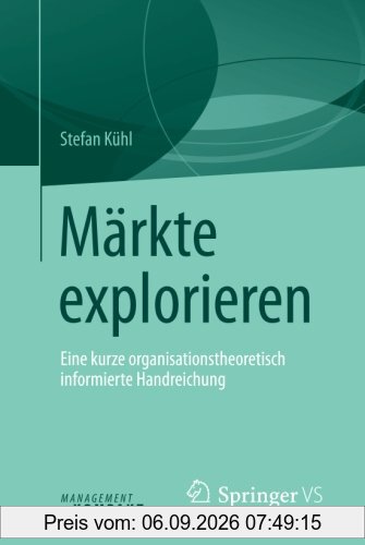 Märkte explorieren: Eine kurze organisationstheoretisch informierte Handreichung