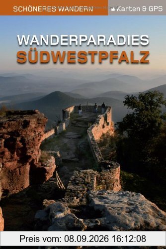 Wanderparadies Südwestpfalz - Schöneres Wandern Pocket. 14 traumhafte Touren auf sieben neuen Wegen im sagenhaften Felsenland. Mit Karten und GPS-Daten.