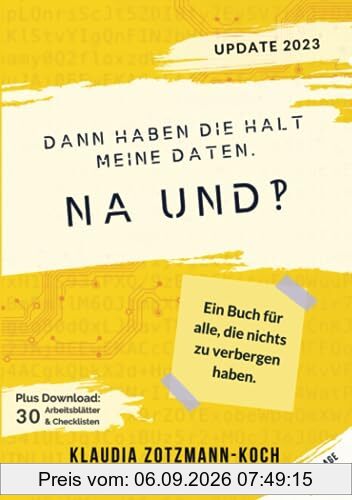Dann haben die halt meine Daten. Na und?!: Ein Buch für alle, die nichts zu verbergen haben.