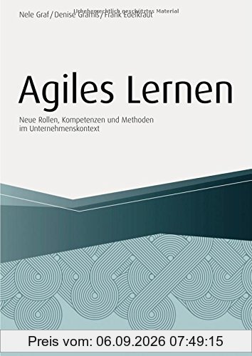 Agiles Lernen: Neue Rollen, Kompetenzen und Methoden im Unternehmenskontext (Haufe Fachbuch)