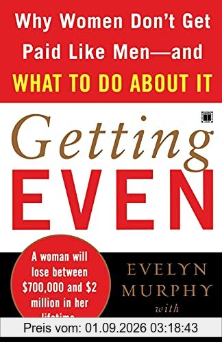 Getting Even: Why Women Don't Get Paid Like Men-And What to Do About It