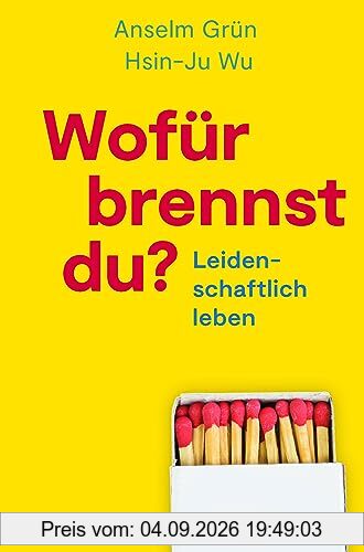 Wofür brennst Du?: Leidenschaftlich Leben