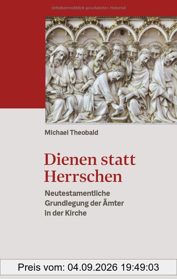 Dienen statt Herrschen: Neutestamentliche Grundlegung der Ämter in der Kirche